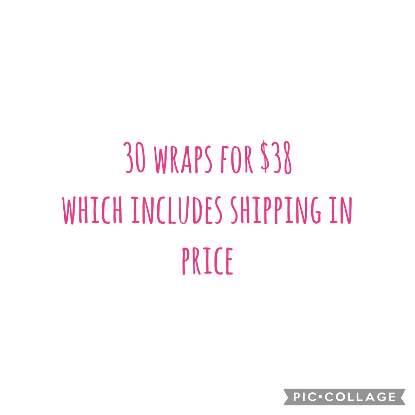 30 wraps for $38 (which includes s/h)
